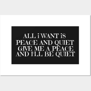 ALL I WANT IS PEACE AND QUIET GIVE ME A PEACE AND I'LL BE QUIET Posters and Art